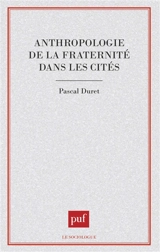 Anthropologie de la fraternité dans les cités - Pascal Duret