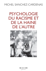 Psychologie du racisme et de la haine de l'autre : psychanalyse, pensée de groupe, sémiotique - Michel Sanchez-Cardenas