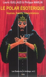 Le polar ésotérique : sources, thèmes, interprétations - Lauric Guillaud