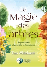 La magie des arbres : guide de leur sagesse sacrée et de leurs propriétés ésotériques - Tess Whitehurst