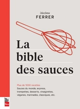 La bible des sauces : plus de 1000 recettes : sauces du monde, express, légères, trempettes, desserts, vinaigrettes, véganes, marinades, classiques, etc. - Jérôme Ferrer
