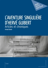 L'Aventure singulière d'Hervé Guibert - Arnaud Genon