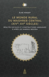 Le monde rural du Maghreb central, XIVe-XVe siècles : réalités sociales et constructions juridiques d'après les Nawazil Mazuna - Elise Voguet