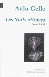 Les nuits attiques. Vol. 1. Livres I à VI - Aulu-Gelle