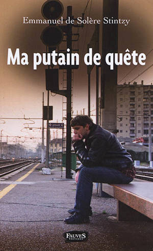 Ma putain de quête - Emmanuel de Solère Stintzy