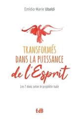 Transformés dans la puissance de l'Esprit : les 7 dons du prophète Isaïe - Emidio-Marie Ubaldi