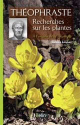 Recherches sur les plantes : à l'origine de la botanique - Théophraste