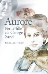 Aurore : petite-fille de George Sand - Michelle Tricot