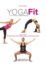 Yogafit : le livre officiel de la méthode best-seller : améliorez votre force, votre souplesse & votre silhouette - Beth Shaw