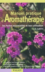 Manuel pratique d'aromathérapie : les huiles essentielles et leur utilisation - Edeltraud Lubinic