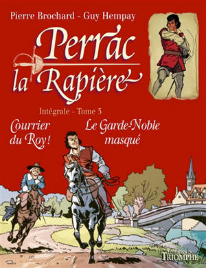 Perrac la Rapière : intégrale. Vol. 3 - Courrier du Roy !