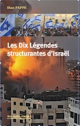 Les dix légendes structurantes d'Israël - Ilan Pappé