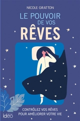 Le pouvoir de vos rêves : contrôlez vos rêves pour améliorer votre vie - Nicole Gratton