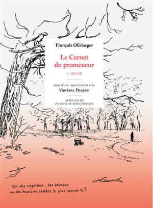 Le carnet du promeneur. Vol. 1. Hiver : suivi d'une conversation avec Vinciane Despret - François Olislaeger