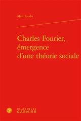 Charles Fourier, émergence d'une théorie sociale - Marc Laudet