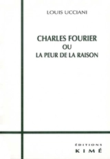 Charles Fourier ou La peur de la raison - Louis Ucciani