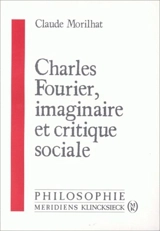 Charles Fourier : imaginaire et critique sociale - Claude Morilhat