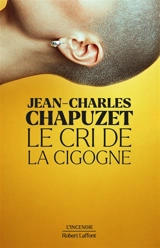 Le cri de la cigogne - Jean-Charles Chapuzet