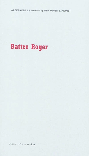 Battre Roger - Alexandre Labruffe