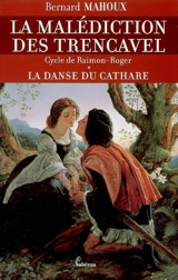 La malédiction des Trencavel : cycle de Raimon-Roger. Vol. 1. La danse du cathare - Bernard Mahoux