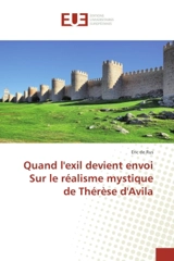 Quand l'exil devient envoi Sur le realisme mystique de Therese d'Avila - Eric de Rus