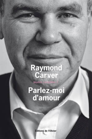 Oeuvres complètes. Vol. 2. Parlez-moi d'amour - Raymond Carver