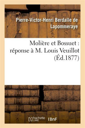 Molière et Bossuet : réponse à M. Louis Veuillot - Henri Berdalle de Lapommeraye