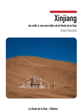 Xinjiang : les mille et une merveilles de la Route de la Soie - Sonia Bressler