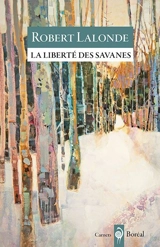 La liberté des savanes : carnets - Robert Lalonde