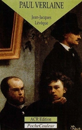 Paul Verlaine, le poète orageux : 1844-1896 - Jean-Jacques Lévêque