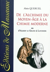 De l'alchimie du Moyen Age à la chimie moderne ou D'Albert le Grand à Lavoisier - Alain Quéruel
