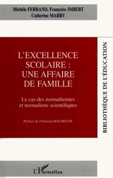 L'excellence scolaire : une affaire de famille : le cas des normaliennes et normaliens scientifiques - Michèle Ferrand