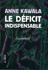 Le déficit indispensable : screwball - Anne Kawala