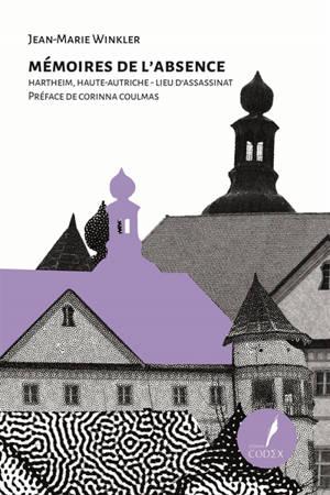 Mémoires de l'absence : Hartheim, Haute-Autriche : lieu d'assassinat - Jean-Marie Winkler