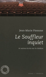 Le souffleur inquiet : et autres écrits sur le théâtre - Jean-Marie Piemme
