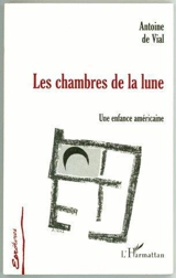 Les chambres de la lune : une enfance américaine - Antoine de Vial