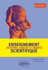 Enseignement scientifique terminale : histoire, enjeux et débats - Jean-Marc Ginoux