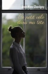 Ce petit vélo dans ma tête - Jean-Marc Chavigny