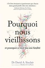 Pourquoi nous vieillissons et pourquoi ce n'est pas une fatalité - David Sinclair