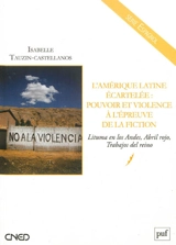 L'Amérique latine écartelée : pouvoir et violence à l'épreuve de la fiction : Lituma en los Andes, Abril rojo, Trabajos del reino - Isabelle Tauzin