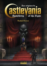 Aux origines de Castlevania, symphony of the night - Raphaël Lucas