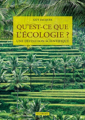 Qu'est-ce que l'écologie ? : une définition scientifique - Guy Jacques