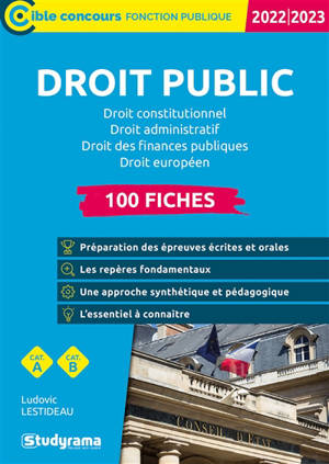 Droit public : droit constitutionnel, droit administratif, droit des finances publiques, droit européen : 100 fiches, cat. A, cat. B, 2022-2023 - Ludovic Lestideau