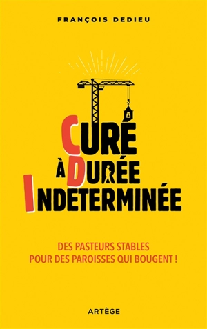 Curé à durée indéterminée : des pasteurs stables pour des paroisses qui bougent ! - François Dedieu