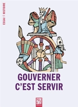 Gouverner c'est servir : essai de démocratie médiévale - Jacques Dalarun