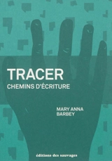Tracer : chemins d'écriture - Mary Anna Barbey