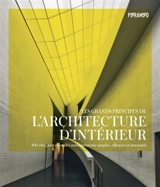 Les grands principes de l'architecture d'intérieur : 100 clés pour créer des aménagements simples, efficaces et innovants - Chris Grimley