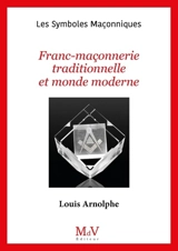 Franc-maçonnerie traditionnelle et monde moderne - Louis Arnolphe