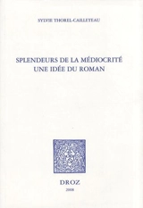 Splendeurs de la médiocrité : une idée du roman - Sylvie Thorel
