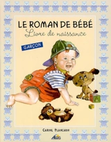 Le roman de bébé : livre de naissance : garçon - Carine Planchon
